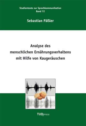 Analyse des menschlichen Ernährungsverhaltens mit Hilfe von Kaugeräuschen de Sebastian Päßler