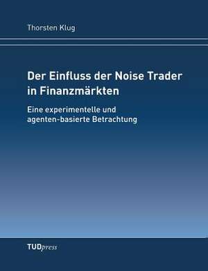 Der Einfluss der Noise Trader in Finanzmärkten de Thorsten Klug