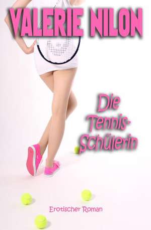 Die Tennis-Schülerin 1 - Erotischer Roman de Valerie Nilon