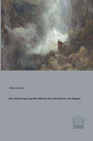 Die Arthur-Sage und die Märchen des roten Buchs von Hergest de Albert Schulz