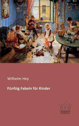 Fünfzig Fabeln für Kinder de Wilhelm Hey