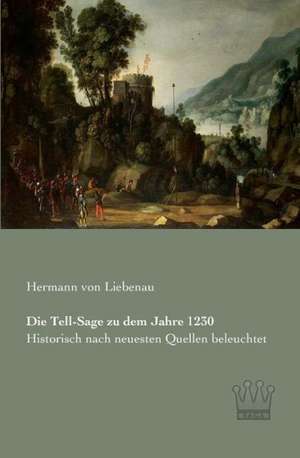 Die Tell-Sage zu dem Jahre 1230 de Hermann von Liebenau