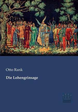 Die Lohengrinsage de Otto Rank