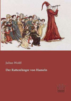 Der Rattenfänger von Hameln de Julius Wolff