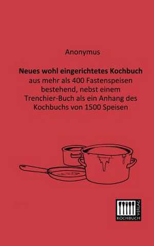 Neues wohl eingerichtetes Kochbuch de Anonymus