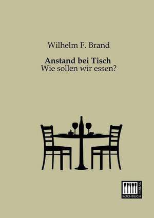 Anstand bei Tisch de Wilhelm F. Brand