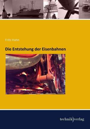 Die Entstehung der Eisenbahnen de Fritz Hahn