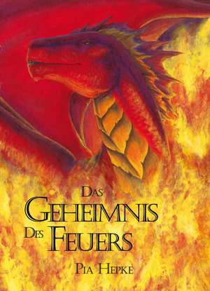 Das Geheimnis des Feuers de Pia Hepke