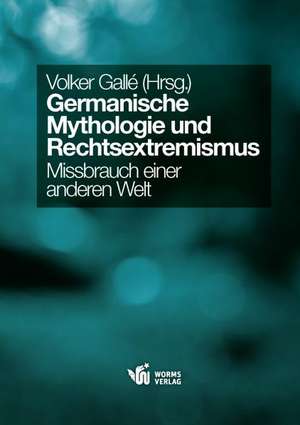 Germanische Mythologie und Rechtsextremismus de Volker Gallé