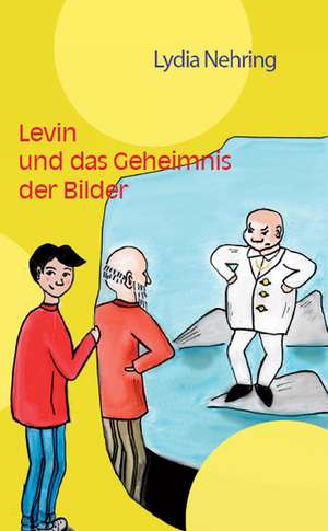 Levin und das Geheimnis der Bilder de Lydia Nehring