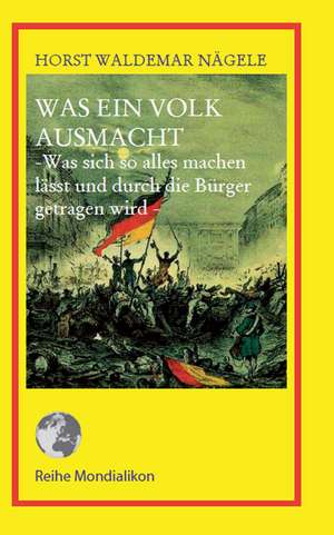 Was ein Volk ausmacht de Horst Waldemar Nägele