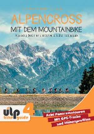 Alpencross mit dem Mountainbike: Alpe Adria, Dolomiten und Schweizerischer Nationalpark de Uli Preunkert