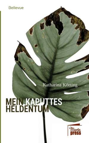 Mein kaputtes Heldentum de Katharina Körting