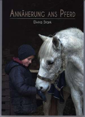 Annäherung ans Pferd de Elvira Stark