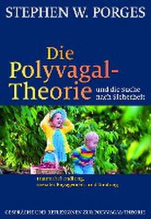 Die Polyvagal-Theorie und die Suche nach Sicherheit de Stephen W. Porges