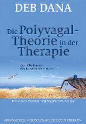 Die Polyvagal-Theorie in der Therapie de Deb Dana