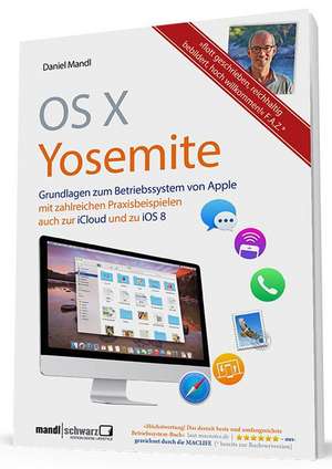 OS X 10.10 Yosemite - Grundlagen zum Mac-Betriebssystem umfassend und hilfreich erklärt de Daniel Mandl