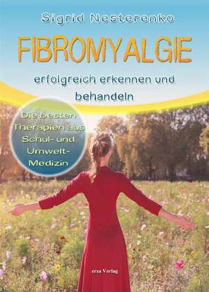 Fibromyalgie erfolgreich erkennen und behandeln de Sigrid Nesterenko