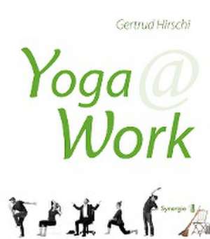 Yoga @ Work de Gertrud Hirschi