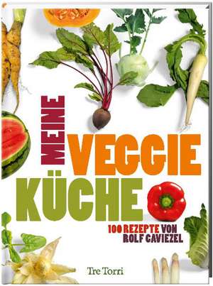 Meine Veggie-Küche de Rolf Caviezel