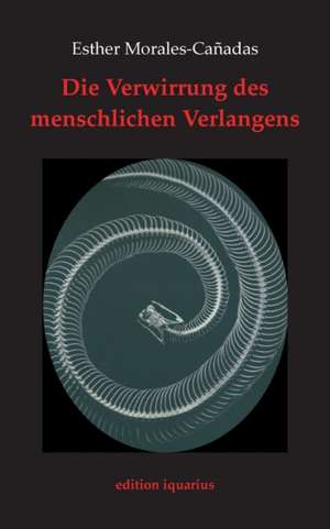 Die Verwirrung des menschlichen Verlangens de Esther Morales-Cañadas