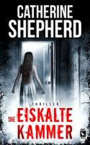 Die eiskalte Kammer: Thriller de Catherine Shepherd