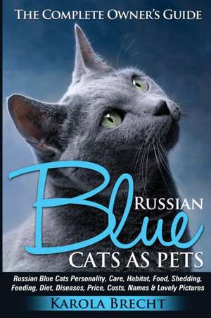 Russian Blue Cats as Pets. Personality, Care, Habitat, Feeding, Shedding, Diet, Diseases, Price, Costs, Names & Lovely Pictures. Russian Blue Cats Com de Karola Brecht