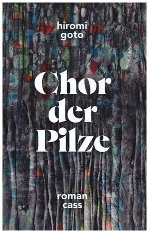 Chor der Pilze de Hiromi Goto