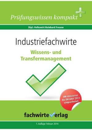 Fresow, R: Industriefachwirte: Wissens- und Transfermanageme