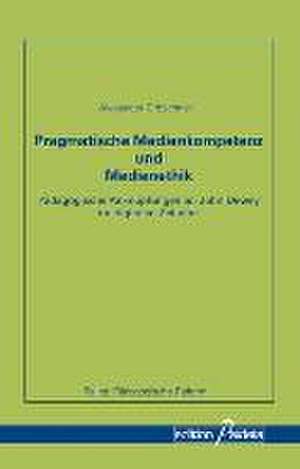 Pragmatische Medienkompetenz und Medienethik de Alexander Gröschner