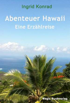 Abenteuer Hawaii - Eine Erzählreise de Ingrid Konrad