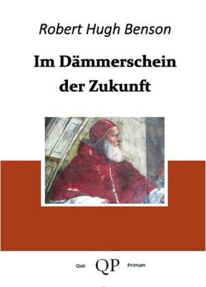 Im Dämmerschein der Zukunft de Robert Hugh Benson