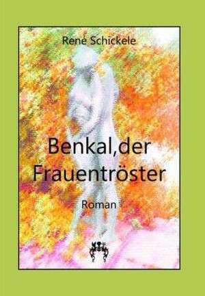 Benkal, der Frauentröster de René Schickele