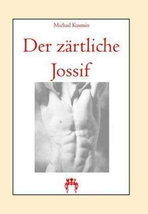 Kusmin, M: Der zärtliche Jossif