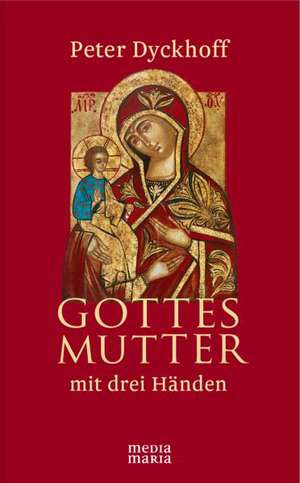 Gottesmutter mit drei Händen de Peter Dyckhoff