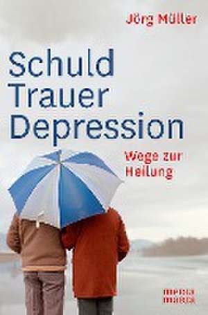 Schuld Trauer Depression de Jörg Müller