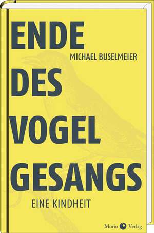 Ende des Vogelgesangs de Michael Buselmeier