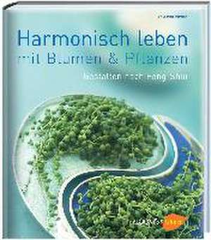 Harmonisch leben mit Blumen & Pflanzen de Gabriele Weimann