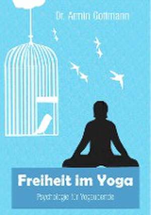 Freiheit im Yoga de Armin Gottmann