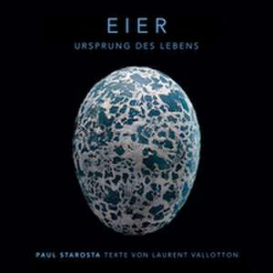 Eier - Ursprung des Lebens de Paul Starosta