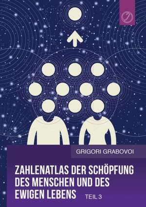 Zahlenatlas der Schöpfung des Menschen und des ewigen Lebens - Teil 3 (GERMAN Edition) de Grigori Grabovoi