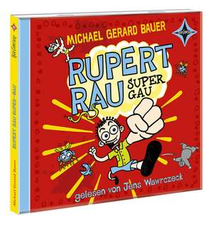 Rupert Rau Super-GAU de Michael Gerard Bauer