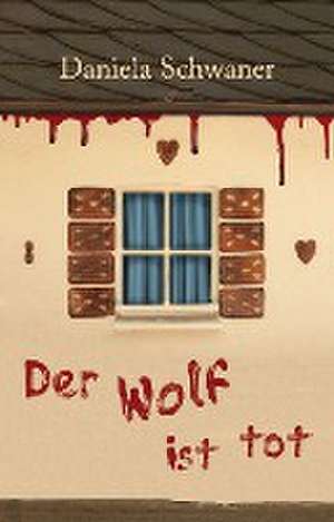 Der Wolf ist tot de Daniela Schwaner