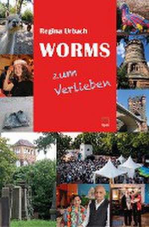 Worms zum Verlieben de Regina Urbach