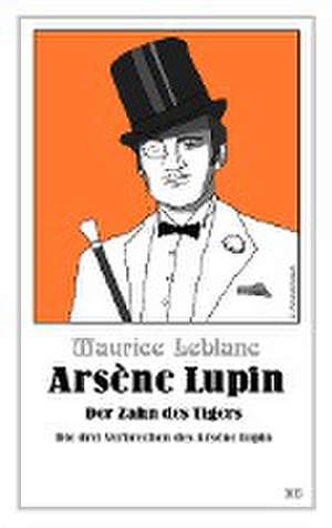 Arsène Lupin - Der Zahn des Tigers de Maurice Leblanc