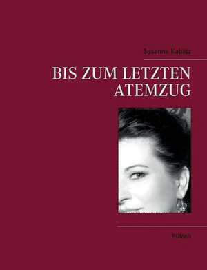 Bis zum letzten Atemzug de Susanne Kablitz