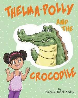 Thelma-Polly and the Crocodile de Ibiere Addey