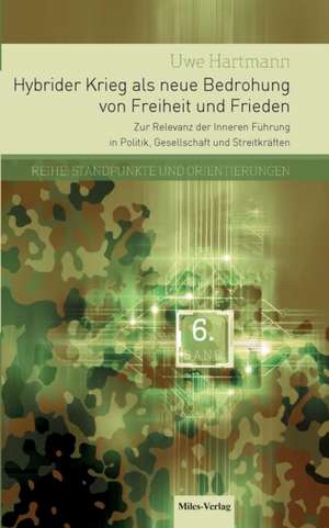 Hybrider Krieg als neue Bedrohung von Freiheit und Frieden de Uwe Hartmann