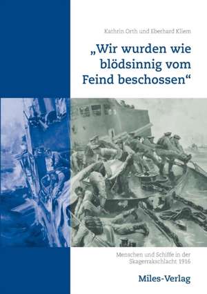 "Wir wurden wie blödsinnig vom Feind beschossen" de Kathrin Orth