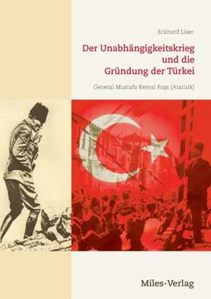 Der Unabhängigkeitskrieg und die Gründung der Türkei 1919¿1923 de Eckhard Lisec